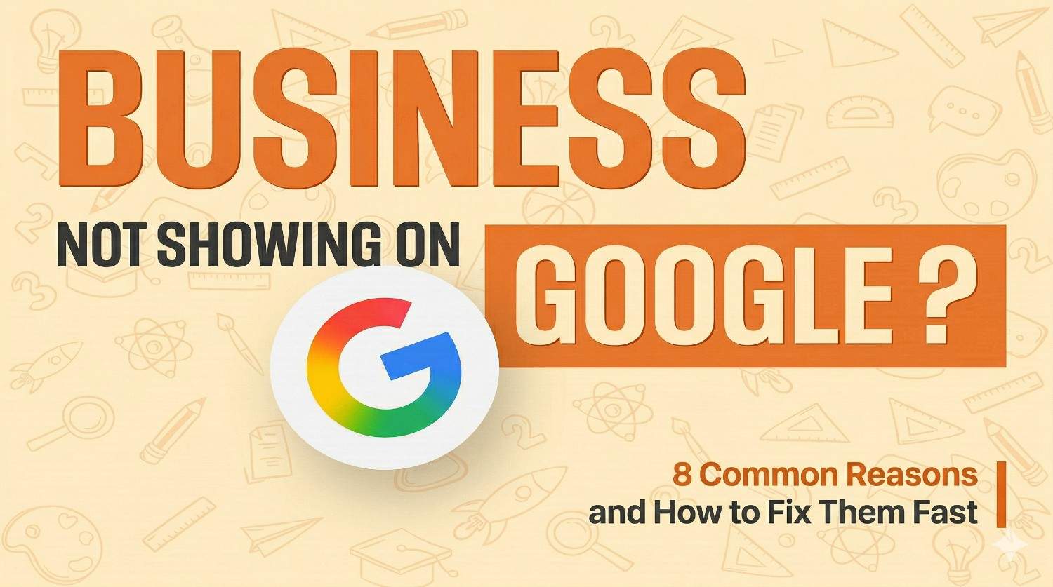 Why Your Business Is Not Showing Up on Google and How to Fix It Fast